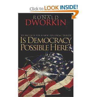 Is Democracy Possible Here?: Principles for a New Political Debate (9780691138725): Ronald Dworkin: Books
