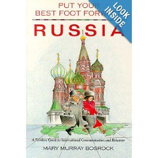 Put Your Best Foot Forward Russia A Fearless Guide to International Communication & Behavior (Put Your Best Foot Forward Bk. 4) Craig J. MacIntosh, Mary Murray Bosrock 9780963753069 Books