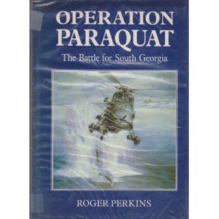 Operation Paraquat: The battle for South Georgia: Roger Perkins: 9780948251139: Books