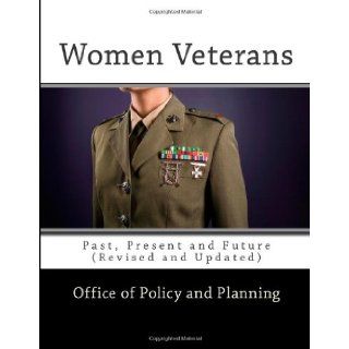Women Veterans: Past, Present and Future (Revised and Updated): Office of Policy and Planning: 9781463545000: Books