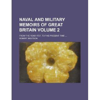 Naval and military memoirs of Great Britain Volume 2; from the year 1727, to the present time: Robert Beatson: 9781231023372: Books