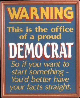 Handcrafted Amusing Sign   Warning   This is the Office of a Proud Democrat   You'd Better Have Your Facts Straight : Decorative Signs : Everything Else