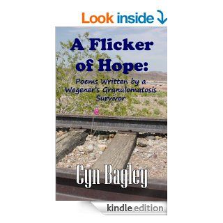 A Flicker of Hope Poems Written by a Wegener's Granulomatosis Survivor eBook Cyn Bagley, Edward "Otto" Tune Kindle Store