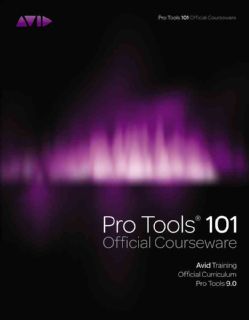 Pro Tools 101 Official Courseware, Version 9.0 Music
