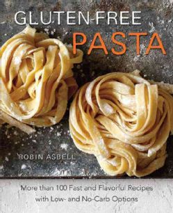 Gluten Free Pasta: More Than 100 Fast and Flavorful Recipes With Low  and No Carb Options (Paperback) General