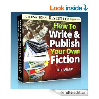 No More Rejections! How To Write and Publish Your Own Fiction Profitably, Quickly and Easilyand Become a Bestselling Author Almost Overnight (How To Make Money With eBooks Book 1)   Kindle edition by Rob Palmer. Business & Money Kindle eBooks @ .