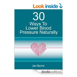 30 Ways To Lower Blood Pressure Naturally   A Step By Step Plan To Reduce Blood Pressure Quickly eBook: Jan Barrie: Kindle Store