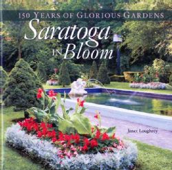 Saratoga in Bloom 150 Years of Glorious Gardens (Hardcover) Landscaping