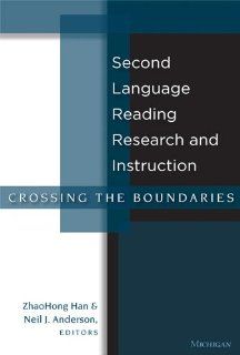 Second Language Reading Research and Instruction: Crossing the Boundaries (9780472033508): Neil J. Anderson, ZhaoHong Han: Books