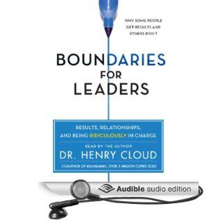 Boundaries for Leaders: Results, Relationships, and Being Ridiculously in Charge (Audible Audio Edition): Henry Cloud: Books