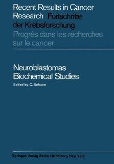 Neuroblastomas: Biochemical Studies (Recent Results in Cancer Research) (German Edition) (9783642949722): C. Bohuon: Books