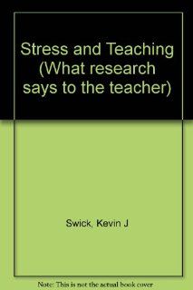 Stress and Teaching (What Research Says to the Teacher): Kevin J. Swick: 9780810610811: Books