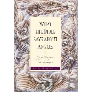 What the Bible Says about Angels Dr. David Jeremiah 9781576733554 Books