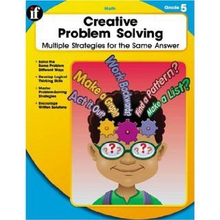 Creative Problem Solving: Multiple Strategies for the Same Answer, Grade 5: Carson Dellosa Publishing: 9780742428553:  Children's Books