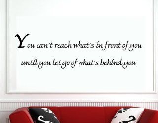 You Can't Reach What's In Front of You Until You Let Go of What's Behind You   Wall Quote Inspirational Vinyl Lettering Decal   Wall Decor Stickers
