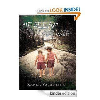 "If Seen", My Journey Living With Anxiety eBook: Karla Yazzolino: Kindle Store