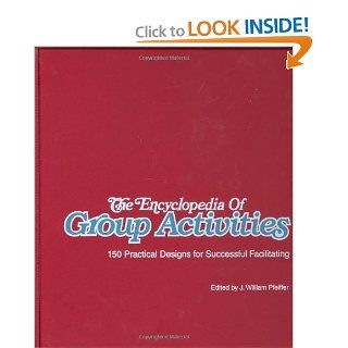 The Encyclopedia of Group Activities, Loose Leaf Package: 150 Practical Designs for Successful Facilitating (9780883902318): J. William Pfeiffer: Books
