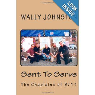 Sent To Serve: The Chaplains of 9/11: Wally Johnston: 9781461074267: Books