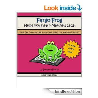 Fargo Frog Helps You Learn Matthew 19:19 "Honor your father and mother; and you shall love your neighbor as yourself." (Learn a Bible Verse Books) eBook: Susan Minton: Kindle Store
