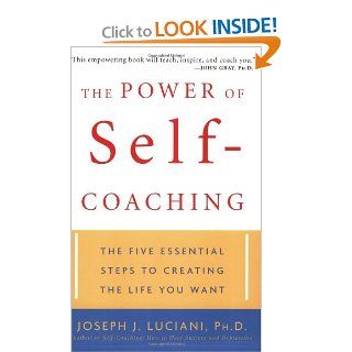 The Power of Self Coaching The Five Essential Steps to Creating the Life You Want Joseph J. Luciani 9780471463603 Books