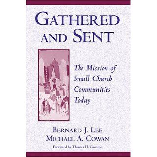 Gathered and Sent: The Mission of Small Church Communities Today: Bernard J. Lee, Michael A. Cowan: 9780809141326: Books