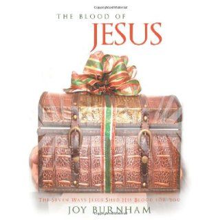 The Blood of Jesus: The Seven Ways Jesus Shed His Blood for You: Joy Burnham: 9781462712779: Books