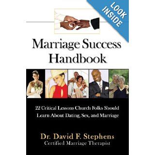 Marriage Success Handbook: 22 Critical Lessons Church Folks Should Learn About Dating, Sex, and Marriage: Dr. David Stephens: 9780595677870: Books