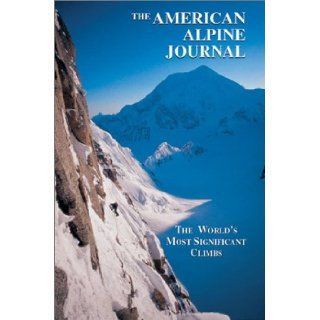 The American Alpine Journal: The World's Most Significant Climbs: American Alpine Club, John Harlin: 9780930410919: Books