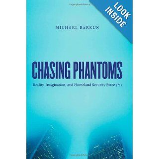 Chasing Phantoms: Reality, Imagination, and Homeland Security Since 9/11: Michael Barkun: 9780807834701: Books