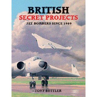 British Secret Projects: Jet Bombers Since 1949 (U.K.): Tony Butler: 9781857801309: Books