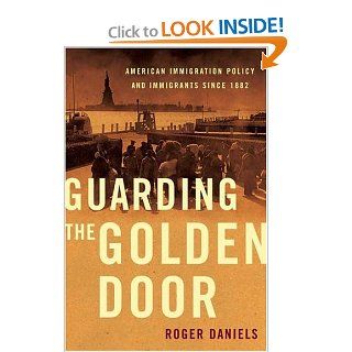 Guarding the Golden Door: American Immigration Policy and Immigrants since 1882: 9780809053445: Social Science Books @