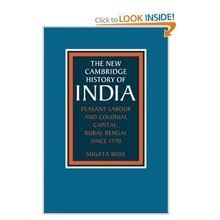 The New Cambridge History of India, Volume 3, Part 2~ Peasant Labour and Colonial Capital~ Rural Bengal since 1770 (9780521266949): Sugata Bose: Books