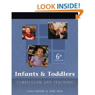 Infants and Toddlers: Curriculum and Teaching: Linda D(Linda D Watson) Watson, Terri Swim: 9781418016623: Books