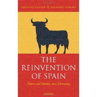 The Reinvention of Spain: Nation and Identity since Democracy (9780199206674): Sebastian Balfour, Alejandro Quiroga: Books