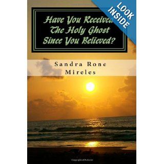 Have You Received The Holy Ghost Since You Believed?: From A Layman's Point of View: Sandra Rone Mireles: 9781451526721: Books
