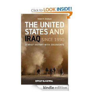 The United States and Iraq Since 1990: A Brief History with Documents eBook: Robert K. Brigham: Kindle Store