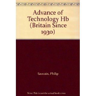 Advance of Technology (Britain Since 1930): Philip Sauvain: 9780750216531: Books