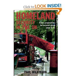 Homeland Security in the UK: Future Preparedness for Terrorist Attack since 9/11 (Political Violence) (9780415383752): Paul Wilkinson: Books