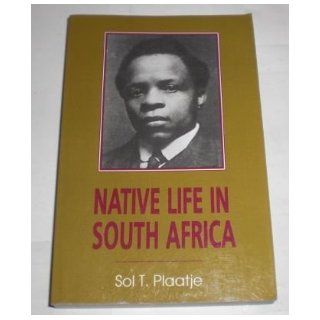 Native Life In South Africa: Before And Since The European War And Boer Rebellion: Sol T. Plaatje: 9780821409862: Books