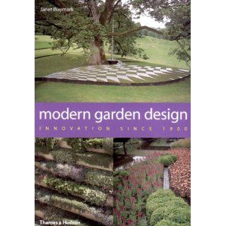 Modern Garden Design: Innovation Since 1900: Janet Waymark: 9780500511121: Books