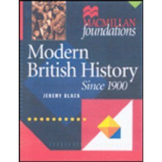 Modern British History: Since 1900 (Palgrave Foundations) (9780333719541): Jeremy Black: Books