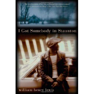 I Got Somebody in Staunton: Stories: William Henry Lewis: 9780060536664: Books