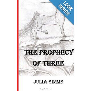 The Prophecy of Three: Julia Simms: 9781484182727: Books
