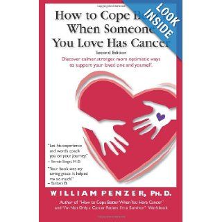 How to Cope Better When Someone You Love Has Cancer: William Penzer: 9780983501701: Books