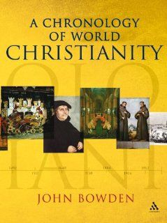 A Chronology of World Christianity: John Bowden: 9780826496331: Books