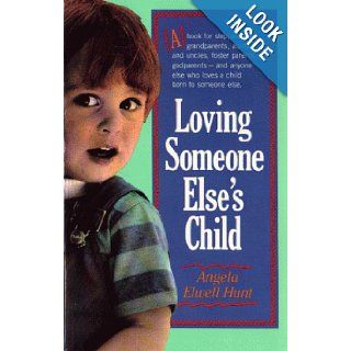 Loving Someone Else's Child: Angela Elwell Hunt: 9780842338639: Books