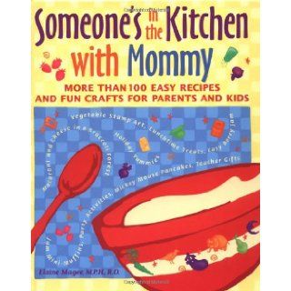 Someone's in the Kitchen with Mommy : 100 Easy Recipes and Fun Crafts for Parents and Kids: Elaine Magee: 9780809231423: Books