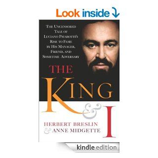 The King and I: The Uncensored Tale of Luciano Pavarotti's Rise to Fame by His Manager, Friend and Sometime Adversary   Kindle edition by Herbert Breslin, Anne Midgette. Biographies & Memoirs Kindle eBooks @ .