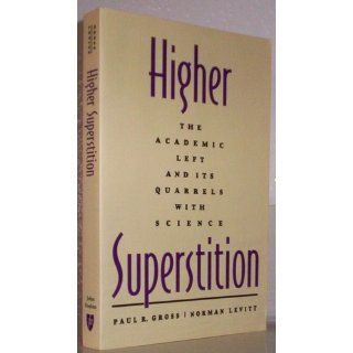 Higher Superstition: The Academic Left and Its Quarrels with Science: Paul R. Gross, Norman Levitt: 9780801857072: Books