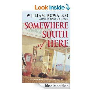 Somewhere South of Here   Kindle edition by William Kowalski. Literature & Fiction Kindle eBooks @ .